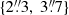 $ \{2{{\overset{\prime\prime}{.}}}3,\ 3{{\overset{\prime\prime}{.}}}7\} $