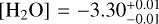 $\left[ {{{\rm{H}}_{\rm{2}}}{\rm{O}}} \right] = - 3.30_{ - 0.01}^{ + 0.01}$