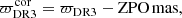 $$ \begin{aligned} \varpi _{\rm DR3}^\mathrm{cor} = \varpi _{\rm DR3} - \mathrm{ZPO}\,\mathrm{mas}, \end{aligned} $$