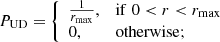 $$ \begin{aligned} P_{\rm UD} = {\left\{ \begin{array}{ll} \frac{1}{r_{\rm max}},&\mathrm{if}\;0 < r < r_{\rm max} \\ 0,&\mathrm{otherwise}; \end{array}\right.} \end{aligned} $$