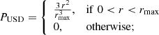$$ \begin{aligned} P_{\rm USD}= {\left\{ \begin{array}{ll} \frac{3\,r^2}{r_{\rm max}^3},&\mathrm{if}\;0 < r < r_{\rm max} \\ 0,&\mathrm{otherwise}; \end{array}\right.} \end{aligned} $$