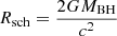 $ R_{\mathrm{sch}}= \dfrac{2GM_{\mathrm{BH}}}{c^{2}} $