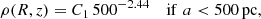 $$ \begin{aligned}&\rho (R,z)= C_1 \, 500^{-2.44}&\mathrm{if}\,\,a < 500\,\mathrm{pc}, \end{aligned} $$