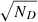 $ \sqrt{N_D} $