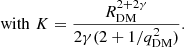 $$ \begin{aligned}&\mathrm{with}\,\,K=\frac{R_{\mathrm{DM} }^{2+2 \gamma }}{2\gamma (2+1/q_{\mathrm{DM} }^2)} .\end{aligned} $$