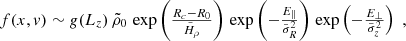 $$ \begin{aligned} \begin{array}{llll} f(x,v) \sim g(L_z) \, \tilde{\rho }_{0} \, \exp \left({\frac{R_c-R_0}{\tilde{H}_{\rho }}}\right) \, \exp \left({-\frac{E_{\parallel }}{\tilde{\sigma }_{R}^2}}\right) \, \exp \left({-\frac{E_{\perp }}{\tilde{\sigma }_{z}^2}}\right) \end{array} ,\end{aligned} $$