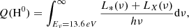 $$ \begin{aligned} Q(\mathrm H^0)= \int _{{ E}_{\nu } = 13.6\,eV}^{\infty }\frac{{ L}_*(\nu ) + { L}_X(\nu )}{h\nu } \mathrm{d}\nu , \end{aligned} $$