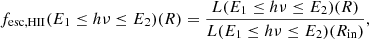 $$ \begin{aligned} f_{\rm esc,HII}(E_1 \le h\nu \le E_2)(R) = \frac{L(E_1 \le h\nu \le E_2)(R)}{L(E_1 \le h\nu \le E_2)(R_{\rm in})}, \end{aligned} $$