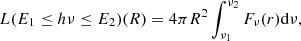 $$ \begin{aligned} L(E_1 \le h\nu \le E_2)(R) = 4 \pi R^2 \int _{\nu _1}^{\nu _2} F_{\nu }(r)\mathrm{d}\nu , \end{aligned} $$