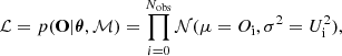 $$ \begin{aligned} \mathcal{L} = p(\mathbf O\mathbf |\boldsymbol{\theta }, \mathcal{M} ) = \prod \limits _{i=0}^{N_{\rm obs}} \mathcal{N} (\mu =O_{\rm i}, \sigma ^2=U_{\rm i}^2), \end{aligned} $$