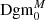 $ {{\text{Dgm}}}^M_0 $