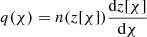 $ q(\chi)=n(z[\chi])\frac{{\text{d}}z[\chi]}{{\text{d}}\chi} $