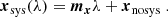 $$ \begin{aligned} \boldsymbol{x}_{\rm sys}(\lambda ) = \boldsymbol{m_x}\lambda +\boldsymbol{x}_{\mathrm{nosys} } \; . \end{aligned} $$