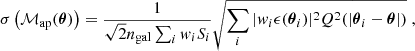 $$ \begin{aligned}&\sigma \left(\mathcal{M} _\mathrm{ap} (\boldsymbol{\theta })\right) = \frac{1}{\sqrt{2}n_\mathrm{gal} \sum _i { w}_iS_i} \sqrt{\sum _i|{ w}_i\epsilon (\boldsymbol{\theta }_i)|^2Q^2(|\boldsymbol{\theta }_i-\boldsymbol{\theta }|)}\; , \end{aligned} $$