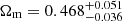 $ {\Omega_\text{m}}= 0.468^{+0.051}_{-0.036} $