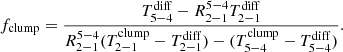 $$ \begin{aligned} f_{\rm clump} = \frac{ T_{5-4}^\mathrm{diff} - R_{2-1}^{5-4} T_{2-1}^\mathrm{diff} }{ R_{2-1}^{5-4} (T_{2-1}^\mathrm{clump}-T_{2-1}^\mathrm{diff}) - (T_{5-4}^\mathrm{clump}-T_{5-4}^\mathrm{diff})}. \end{aligned} $$