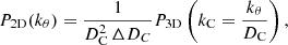 $$ \begin{aligned} P_{\rm 2D}(k_\theta ) = \frac{1}{D_{\rm C}^2 \, \Delta D_C} P_{\rm 3D} \left( k_{\rm C} = \frac{k_\theta }{D_{\rm C}} \right), \end{aligned} $$