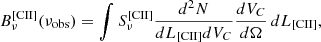 $$ \begin{aligned} B_\nu ^\mathrm{[CII]} (\nu _{\rm obs}) = \int S_\nu ^\mathrm{[CII]} \frac{d^2 N}{dL_{\rm [CII]} dV_C} \frac{d V_C}{d \Omega } \, dL_{\rm [CII]} , \end{aligned} $$