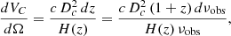 $$ \begin{aligned} \frac{dV_C}{d \Omega } = \frac{c \, D_c^2 \, dz}{H({ z})} = \frac{c \, D_c^2 \, (1+{ z}) \, d \nu _{\rm obs}}{H({ z})\,\nu _{\rm obs} }, \end{aligned} $$