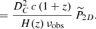 $$ \begin{aligned} &= \frac{D_C^2 \, c \, (1+{ z})}{H({ z}) \, \nu _{\rm obs}} \, \widetilde{P}_{2D}. \end{aligned} $$