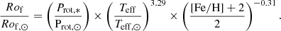$$ \begin{aligned} \dfrac{Ro_{\rm f}}{Ro_{\rm f,\odot }} = \left(\dfrac{P_{\rm rot,*}}{\mathrm{P_{\rm rot,\odot }}}\right)\times \left(\dfrac{T_{\rm eff}}{T_{\rm eff,\odot }}\right)^{3.29}\times \left(\dfrac{\mathrm{[Fe/H]}+2}{2}\right)^{-0.31}. \end{aligned} $$