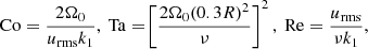 $$ \begin{aligned} \mathrm{Co}&= \frac{2\Omega _0}{u_{\rm rms} k_1}, \ \mathrm{Ta} = \!\left[ \frac{2\Omega _0(0.3R)^2}{\nu }\right]^2,\ \mathrm{Re} = \frac{u_{\rm rms}}{\nu k_1},\end{aligned} $$