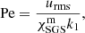 $$ \begin{aligned} \mathrm{Pe}&= \frac{u_{\rm rms}}{\chi _{\rm SGS}^\mathrm{m}k_1}, \end{aligned} $$