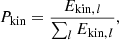 $$ \begin{aligned} P_{\rm kin} = \frac{E_{\mathrm{kin},\,l}}{\sum _l E_{\mathrm{kin},\,l}}, \end{aligned} $$