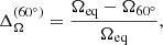 $$ \begin{aligned} \Delta _\Omega ^{(60^\circ )}&= \frac{\Omega _{\rm eq} - \Omega _{60^\circ }}{\Omega _{\rm eq}}, \end{aligned} $$