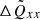 $ \Delta \tilde{Q}_{xx} $