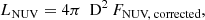 $$ \begin{aligned} L_\text{NUV} = 4\pi \ \text{ D}^2\,{F}_{\text{NUV,} \text{ corrected}} ,\end{aligned} $$