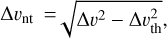 ${\rm{\Delta }}{v_{{\rm{nt}}}} = \sqrt {{\rm{\Delta }}{v^2} - {\rm{\Delta }}v_{{\rm{th}}}^2} ,$