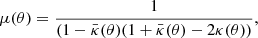 $$ \begin{aligned} \mu (\theta ) = \frac{1}{(1-\bar{\kappa }(\theta )(1+\bar{\kappa }(\theta )-2\kappa (\theta ))}, \end{aligned} $$