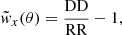 $$ \begin{aligned} \tilde{{ w}}_{x}(\theta )=\frac{\mathrm{DD}}{\mathrm{RR}}-1, \end{aligned} $$