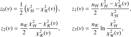 $\matrix{{{z_0}\left( v \right) = {1 \over 2}\left( {\chi _H^2 - \chi _K^2\left( v \right)} \right),} \hfill &amp; {{z_1}\left( v \right) = {{{\eta _K}} \over 2}{{\chi _H^2 - \chi _K^2\left( v \right)} \over {\chi _K^2\left( v \right)}},} \hfill \cr {{z_2}\left( v \right) = {{{\eta _K}} \over 2}{{\chi _H^2 - \chi _K^2\left( v \right)} \over {\chi _K^2\left( v \right)}},} \hfill &amp; {{z_3}\left( v \right) = {{{n_\kappa }} \over 2}\ln {{\chi _H^2} \over {\chi _K^2\left( v \right)}},} \hfill \cr} $