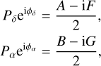 $\matrix{{{P_\delta }{{\rm{e}}^{i{\phi _\delta }}}} \hfill &amp; = \hfill &amp; {{{A - {\rm{i}}F} \over 2},} \hfill \cr {{P_\alpha }{{\rm{e}}^{i{\phi _\alpha }}}} \hfill &amp; = \hfill &amp; {{{B - {\rm{i}}G} \over 2},} \hfill \cr} $