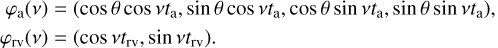 $\matrix{{{\varphi _{\rm{a}}}\left( v \right)} \hfill &amp; = \hfill &amp; {\left( {\cos \theta \cos v{t_{\rm{a}}},\sin \theta \cos v{t_{\rm{a}}},\cos \theta \sin v{t_{\rm{a}}},\sin \theta \sin v{t_{\rm{a}}}} \right),} \hfill \cr {{\varphi _{{\rm{rv}}}}\left( v \right)} \hfill &amp; = \hfill &amp; {\left( {\cos v{t_{{\rm{rv}}}},\sin v{t_{{\rm{rv}}}}} \right).} \hfill \cr} $