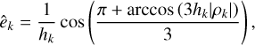 ${{\hat e}_k} = {1 \over {{h_k}}}\cos \left( {{{\pi + \arccos \left( {3{h_k}\left| {{\rho _k}} \right|} \right)} \over 3}} \right),$