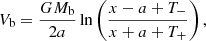 $$ \begin{aligned} V_{\rm b}=\frac{GM_{\rm b}}{2a}\ln \left(\frac{x-a+T_-}{x+a+T_+}\right), \end{aligned} $$