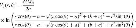 $$ \begin{aligned} & {{V}_{\text{b}}}(r,\theta )=\frac{G{{M}_{\text{b}}}}{2a} \\ & \times \ln \left( \frac{r\cos (\theta )-a+\sqrt{{{(r\cos (\theta )-a)}^{2}}+{{(b+c)}^{2}}+{{r}^{2}}{{\sin }^{2}}(\theta )}}{r\cos (\theta )+a+\sqrt{{{(r\cos (\theta )+a)}^{2}}+{{(b+c)}^{2}}+{{r}^{2}}{{\sin }^{2}}(\theta )}} \right). \end{aligned} $$