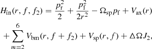 $$ \begin{aligned} \nonumber H_{\rm in}(r,f,f_2)= \frac{p_{\rm r}^2}{2}+ \frac{p_{\rm f}^2}{2r^2}-\Omega _{\rm sp} p_{\rm f}+ V_{\rm ax}(r)\nonumber \\ + \sum _{m=2}^{6}V_{\rm bm}(r,f+f_2)+V_{\rm sp}(r,f)+ \Delta \Omega J_2, \end{aligned} $$