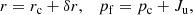 $$ \begin{aligned} r=r_{\rm c}+ \delta r, \quad p_{\rm f}= p_{\rm c} + J_{\rm u}, \end{aligned} $$