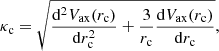 $$ \begin{aligned} \kappa _{\rm c}=\sqrt{\frac{\mathrm{d}^2V_{\rm ax}(r_{\rm c})}{\mathrm{d} r^2_{\rm c}}+\frac{3}{r_{\rm c}}\frac{\mathrm{d}V_{\rm ax}(r_{\rm c})}{\mathrm{d}r_{\rm c}}}, \end{aligned} $$
