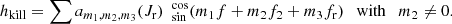 $$ \begin{aligned} h_{\rm kill}= \sum a_{m_1,m_2,m_3} (J_{\rm r}) \ \ _{\sin }^{\cos }(m_1 f+m_2 f_2+m_3 f_{\rm r})\ \ \ \mathrm{with} \ \ \ m_2 \ne 0. \end{aligned} $$