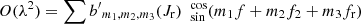 $ O(\lambda^2)=\sum {b^\prime}_{m_1,m_2,m_3} (J_{\mathrm{r}}) \ \ _{\sin}^{\cos}(m_1 f+m_2 f_2 +m_3 f_{\mathrm{r}}) $
