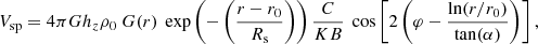 $$ \begin{aligned} V_{\mathrm{sp}}= 4 \pi G h_{z} \rho _{0}\ G(r)\ \exp \left(- \left(\frac{r- r_{\mathrm{0}}}{ R_{\mathrm{s}}} \right) \right) {\frac{C}{K B}}\ \cos \left[ 2 \left(\varphi -\frac{\ln (r/ r_{0} )}{\tan (\alpha )} \right) \right] ,\end{aligned} $$