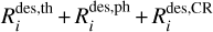 $R_i^{{\rm{des,th}}} + R_i^{{\rm{des,ph}}} + R_i^{{\rm{des,CR}}}$