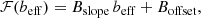 $$ \begin{aligned} \mathcal{F} (b_\mathrm{eff} ) = B_\mathrm{slope} \, b_\mathrm{eff} + B_\mathrm{offset} , \end{aligned} $$