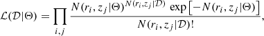 $$ \begin{aligned} \mathcal{L} (\mathcal{D} | \Theta ) = \prod _{i,j} \frac{N(r_i,z_j | \Theta )^{N(r_i,z_j | \mathcal{D} )} \, \exp {\left[ -N(r_i,z_j | \Theta )\right]}}{N(r_i,z_j | \mathcal{D} )!}, \end{aligned} $$