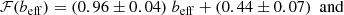$$ \begin{aligned} \mathcal{F} (b_\mathrm{eff} )&= (0.96 \pm 0.04)\ b_\mathrm{eff} + (0.44 \pm 0.07) \ \text{ and} \end{aligned} $$